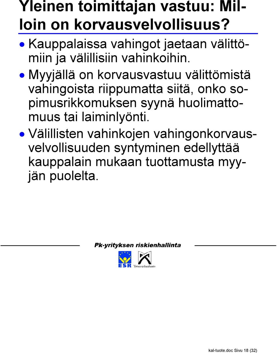 Myyjällä on korvausvastuu välittömistä vahingoista riippumatta siitä, onko sopimusrikkomuksen syynä