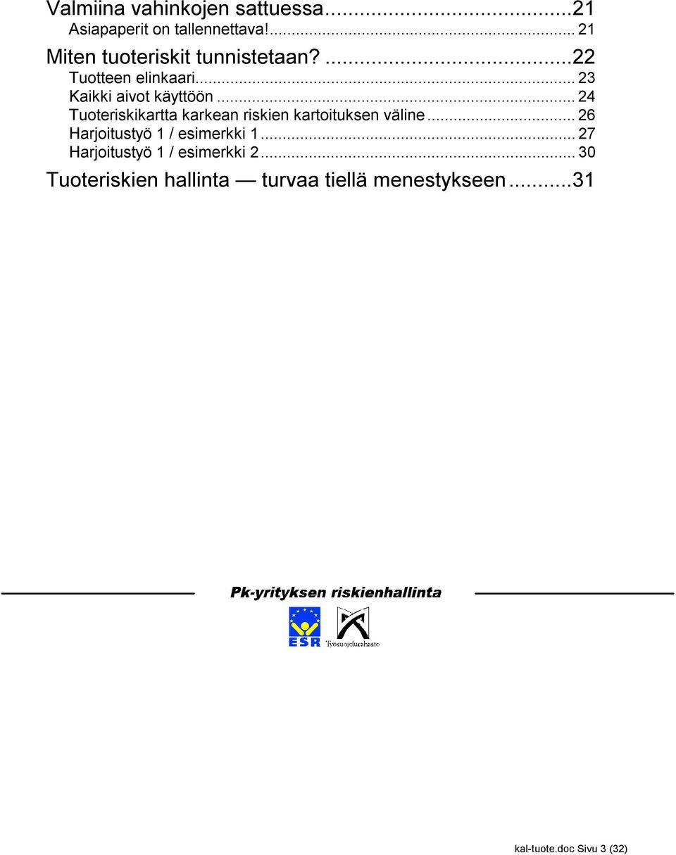 .. 24 Tuoteriskikartta karkean riskien kartoituksen väline... 26 Harjoitustyö 1 / esimerkki 1.