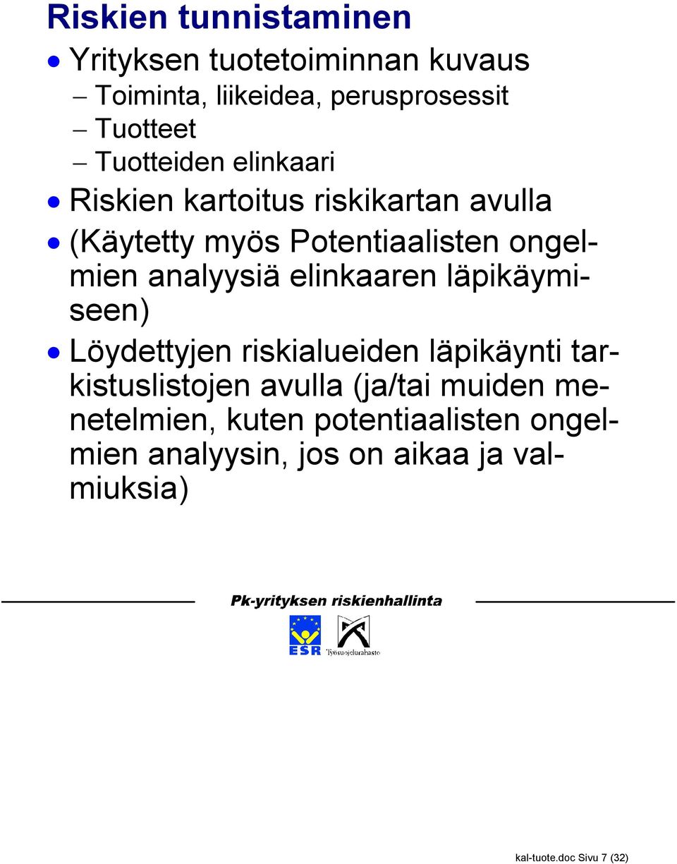 analyysiä elinkaaren läpikäymiseen) Löydettyjen riskialueiden läpikäynti tarkistuslistojen avulla