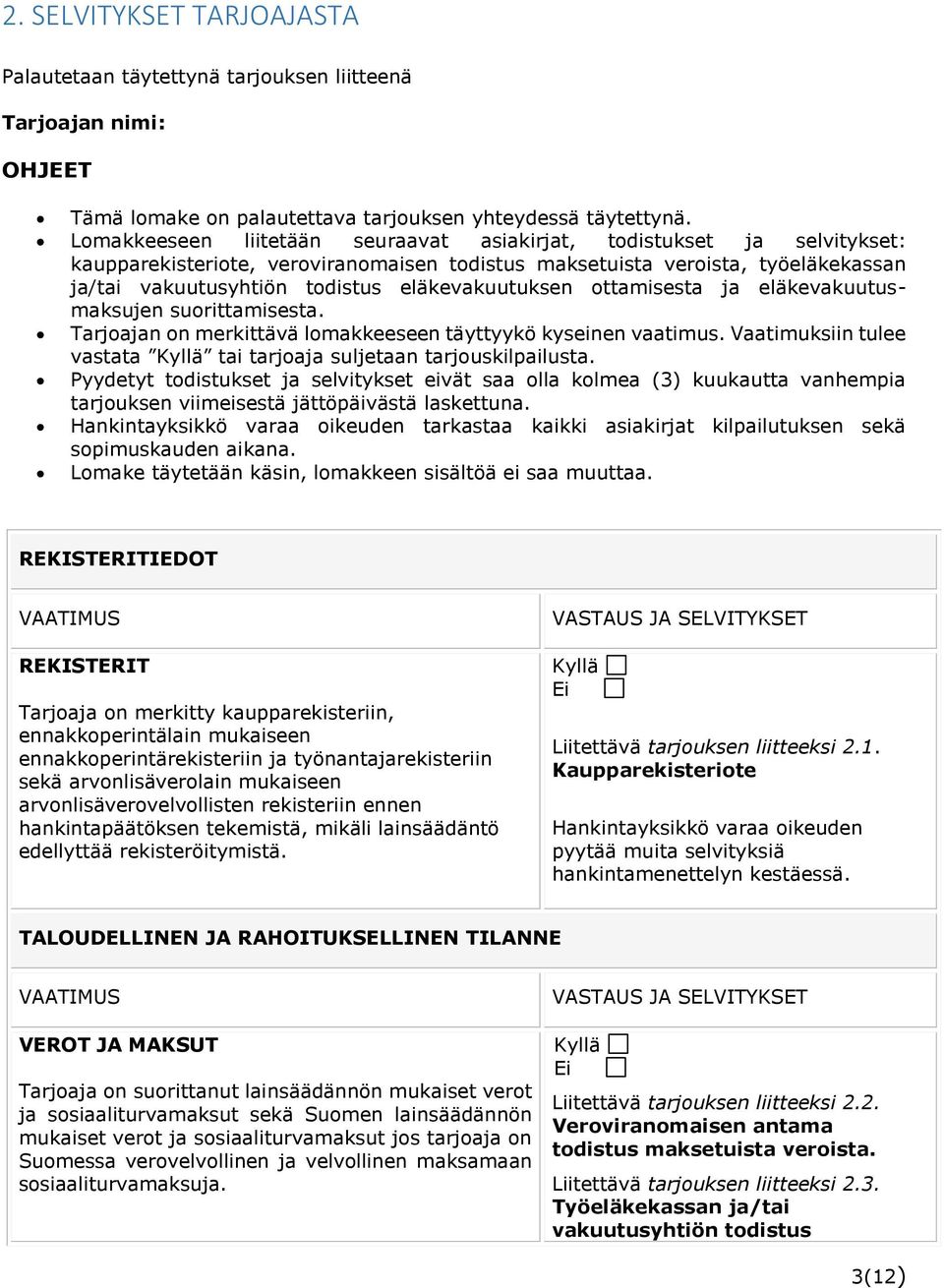 eläkevakuutuksen ottamisesta ja eläkevakuutusmaksujen suorittamisesta. Tarjoajan on merkittävä lomakkeeseen täyttyykö kyseinen vaatimus.