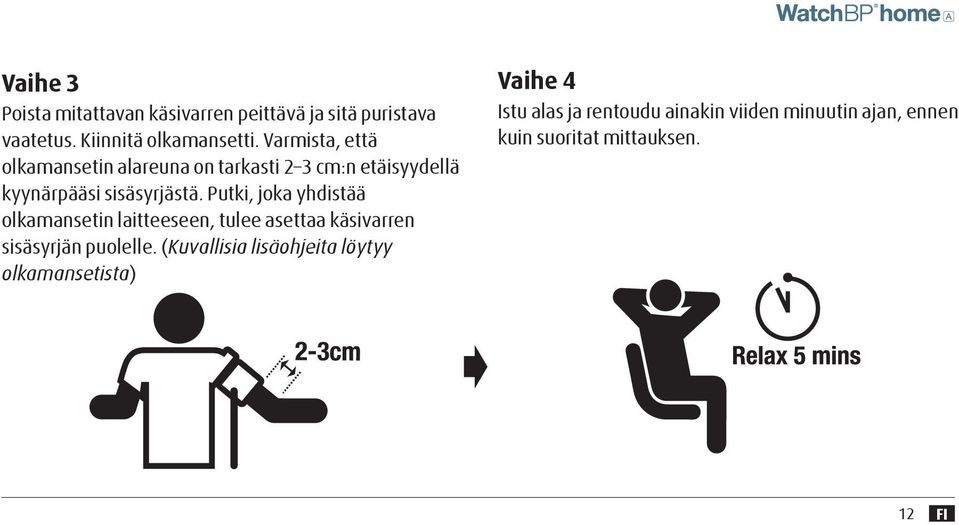 Putki, joka yhdistää olkamansetin laitteeseen, tulee asettaa käsivarren sisäsyrjän puolelle.