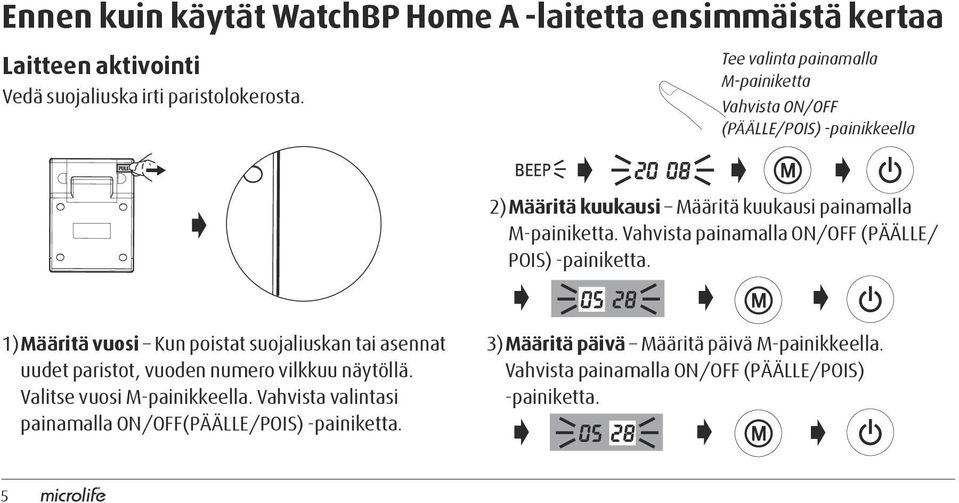 Vahvista painamalla ON/OFF (PÄÄLLE/ POIS) -painiketta.