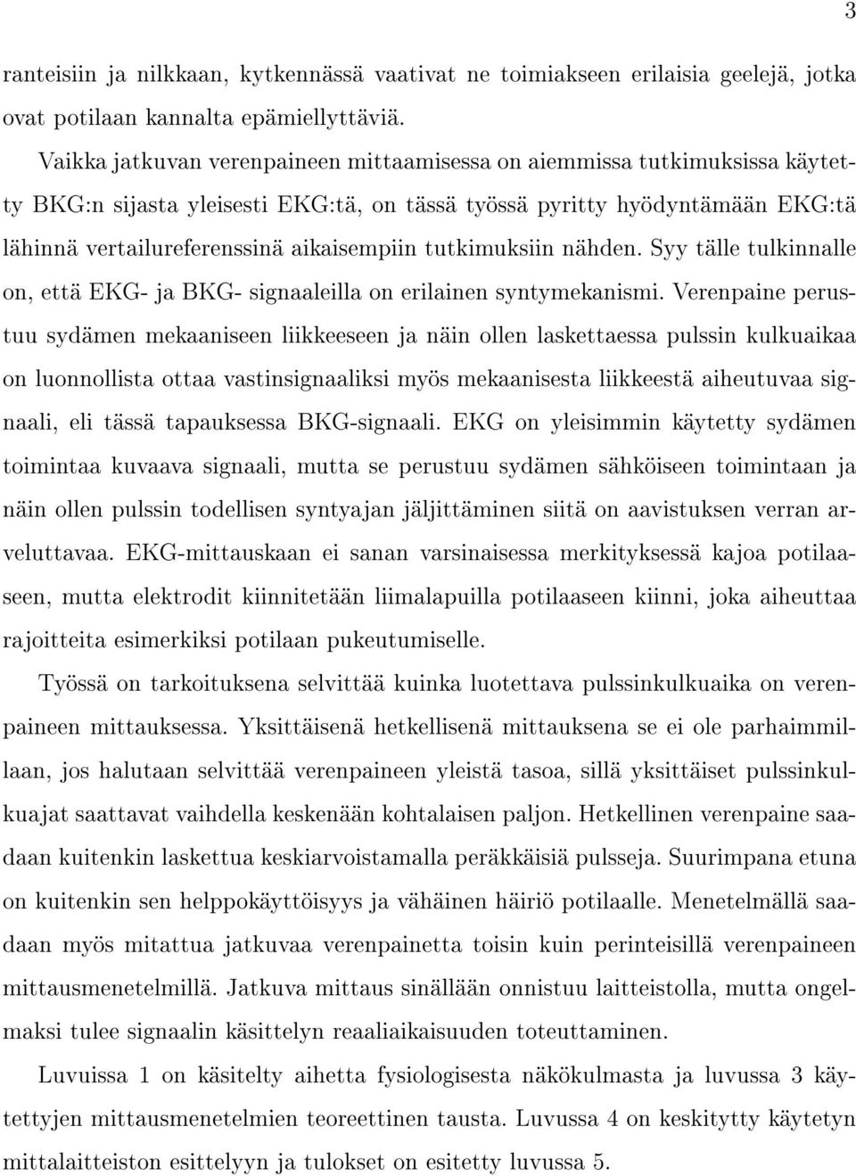 tutkimuksiin nähden. Syy tälle tulkinnalle on, että EKG- ja BKG- signaaleilla on erilainen syntymekanismi.