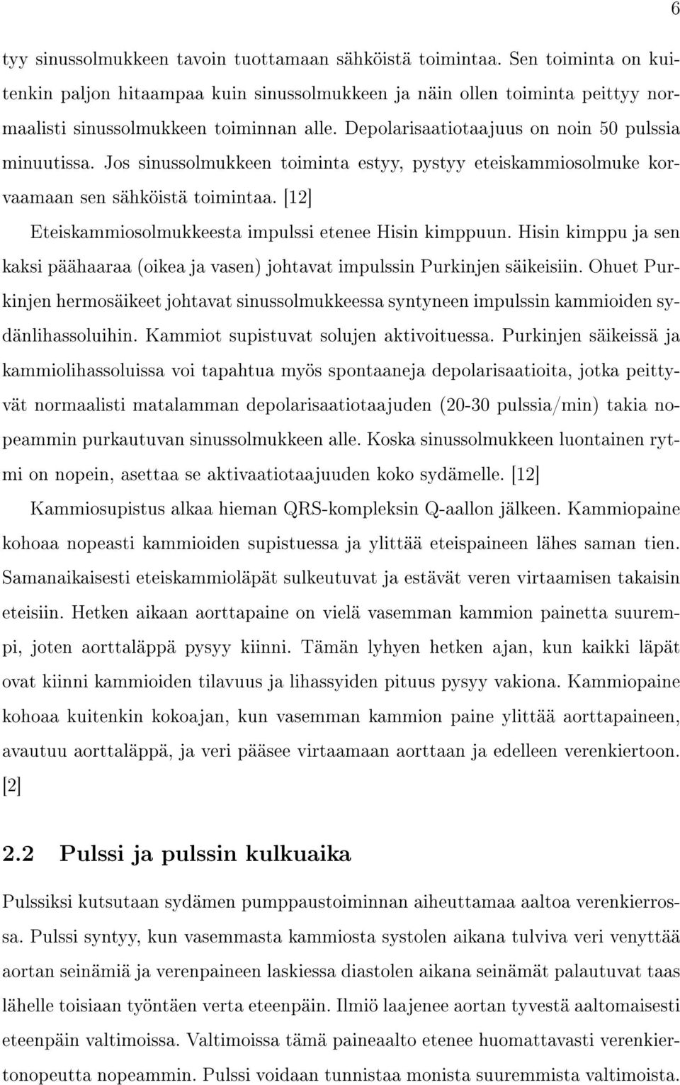 [12] Eteiskammiosolmukkeesta impulssi etenee Hisin kimppuun. Hisin kimppu ja sen kaksi päähaaraa (oikea ja vasen) johtavat impulssin Purkinjen säikeisiin.