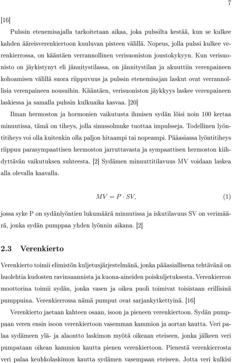 Kun verisuonisto on jäykistynyt eli jännitystilassa, on jännitystilan ja akuuttiin verenpaineen kohoamisen välillä suora riippuvuus ja pulssin etenemisajan laskut ovat verrannollisia verenpaineen