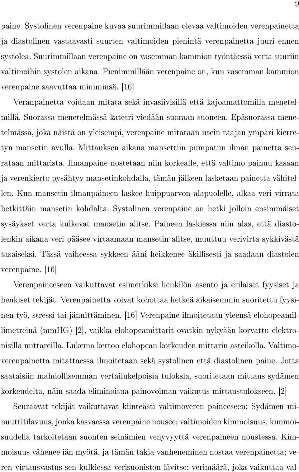 [16] Veranpainetta voidaan mitata sekä invasiivisillä että kajoamattomilla menetelmillä. Suorassa menetelmässä katetri viedään suoraan suoneen.