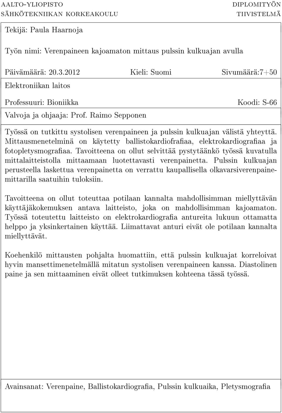 Raimo Sepponen Työssä on tutkittu systolisen verenpaineen ja pulssin kulkuajan välistä yhteyttä. Mittausmenetelminä on käytetty ballistokardiofraaa, elektrokardiograaa ja fotopletysmograaa.