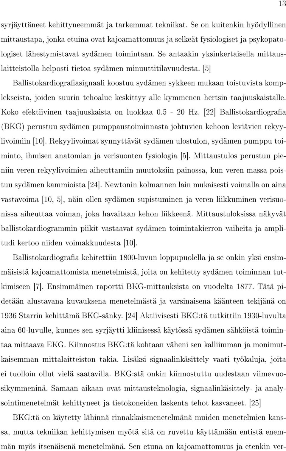 Se antaakin yksinkertaisella mittauslaitteistolla helposti tietoa sydämen minuuttitilavuudesta.