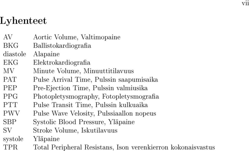 valmiusika Photopletysmography, Fotopletysmograa Pulse Transit Time, Pulssin kulkuaika Pulse Wave Velosity, Pulssiaallon nopeus