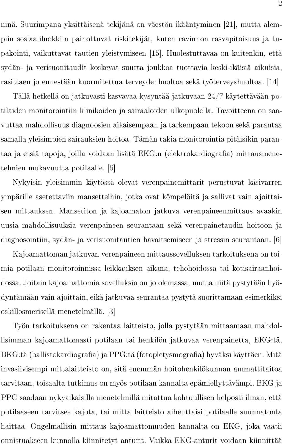 [15]. Huolestuttavaa on kuitenkin, että sydän- ja verisuonitaudit koskevat suurta joukkoa tuottavia keski-ikäisiä aikuisia, rasittaen jo ennestään kuormitettua terveydenhuoltoa sekä työterveyshuoltoa.