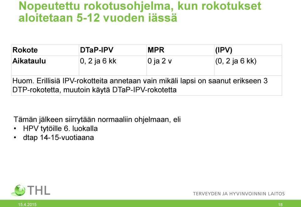 Erillisiä IPV-rokotteita annetaan vain mikäli lapsi on saanut erikseen 3 DTP-rokotetta,