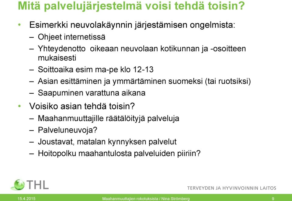 mukaisesti Soittoaika esim ma-pe klo 12-13 Asian esittäminen ja ymmärtäminen suomeksi (tai ruotsiksi) Saapuminen varattuna aikana