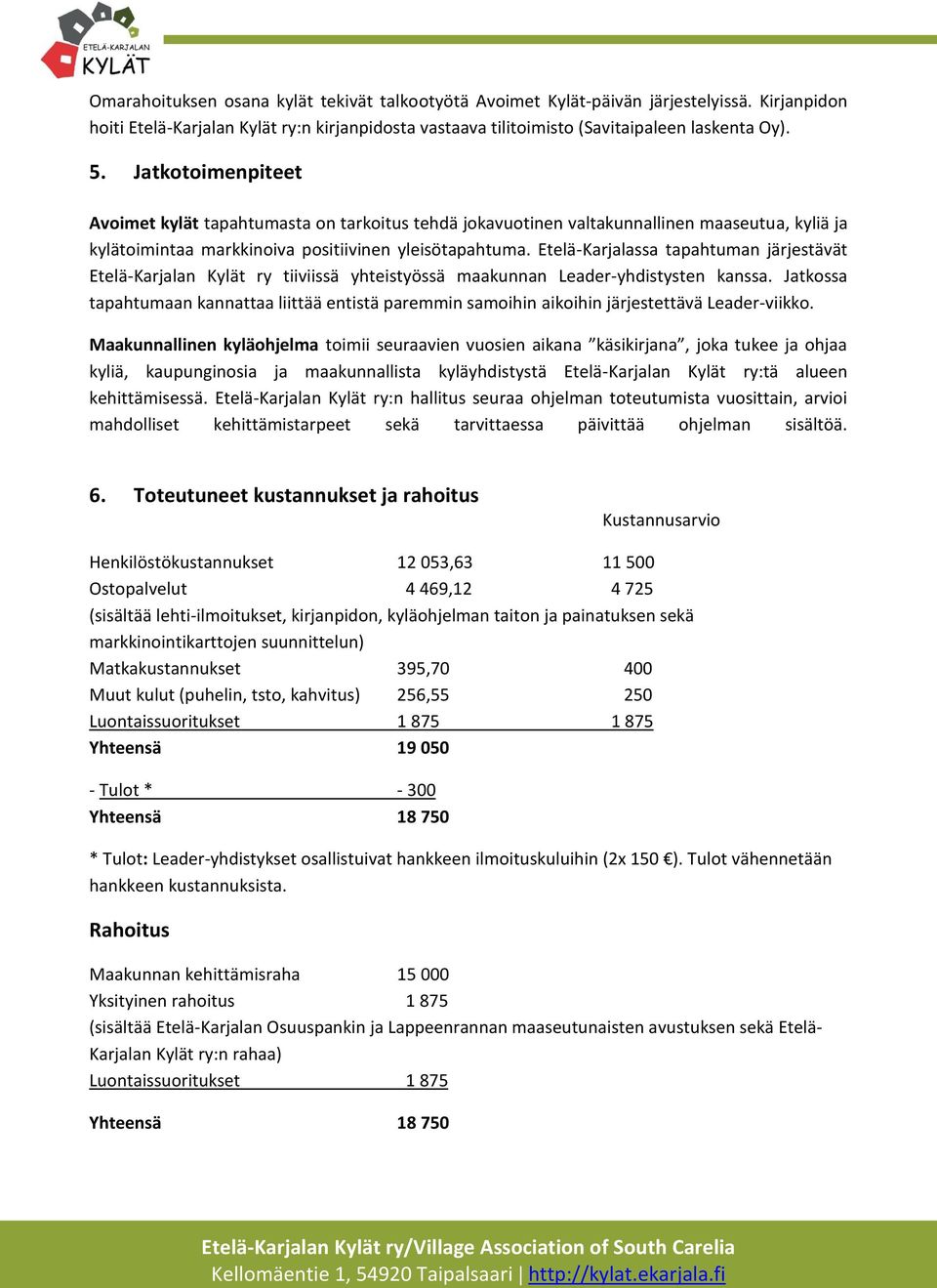 Etelä-Karjalassa tapahtuman järjestävät Etelä-Karjalan Kylät ry tiiviissä yhteistyössä maakunnan Leader-yhdistysten kanssa.