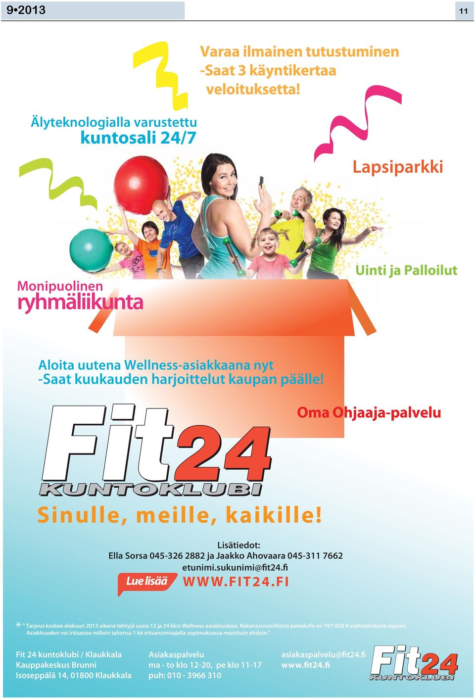 Oma Ohjaaja-palvelu Sinulle, meille, kaikille! Lisätiedot: Ella Sorsa 045-326 2882 ja Jaakko Ahovaara 045-311 7662 etunimi.sukunimi@fit24.fi Lue lisää WWW. FIT24.