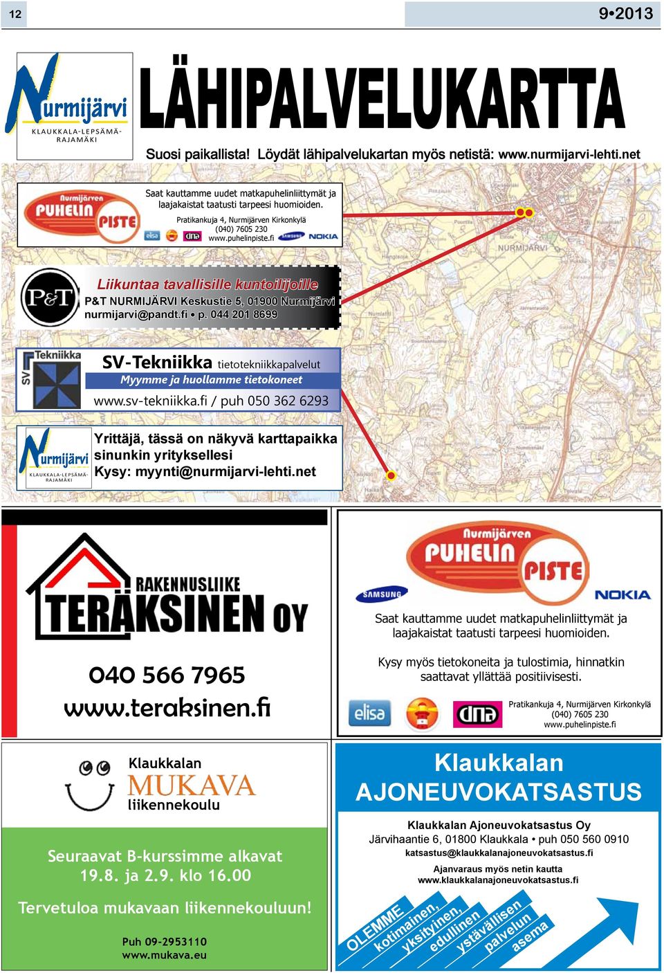 *-2#(5=-$ Liikuntaa tavallisille kuntoilijoille P&T NURMIJÄRVI Keskustie 5, 01900 Nurmijärvi./&0%1$&2%-*$.34"())! p. 044 201 8699 SV Tekniikka tietotekniikkapalvelut Myymme ja huollamme tietokoneet!