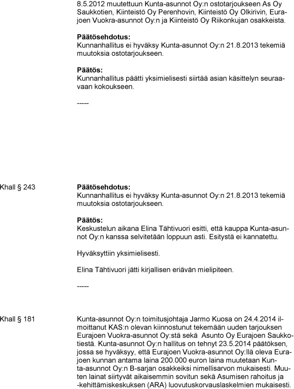 Khall 243 Kunnanhallitus ei hyväksy Kunta-asunnot Oy:n 21.8.2013 tekemiä muutoksia ostotarjoukseen.