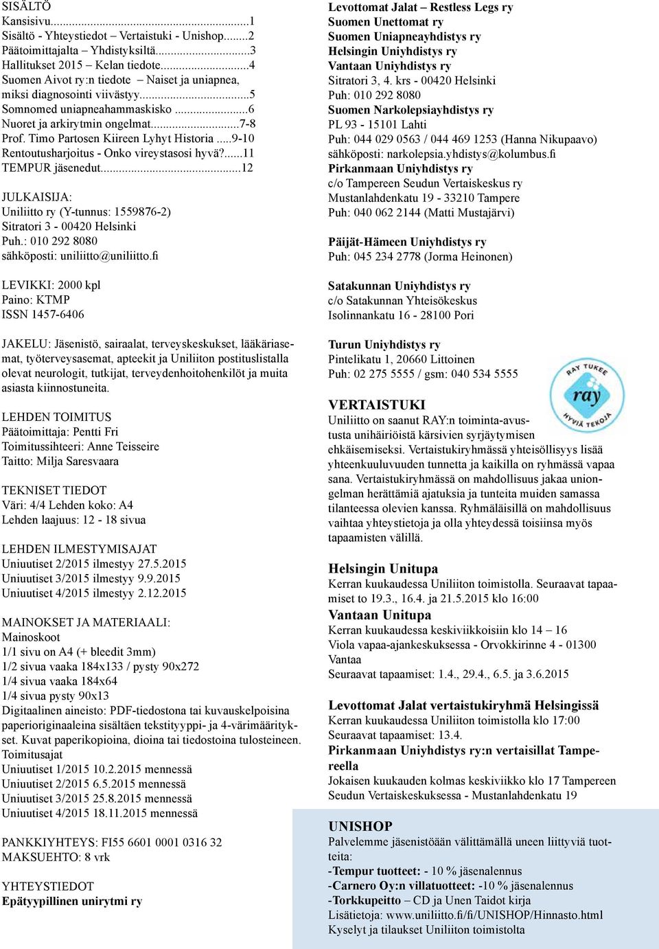 ..9-10 Rentoutusharjoitus - Onko vireystasosi hyvä?...11 TEMPUR jäsenedut...12 JULKAISIJA: Uniliitto ry (Y-tunnus: 1559876-2) Sitratori 3-00420 Helsinki Puh.