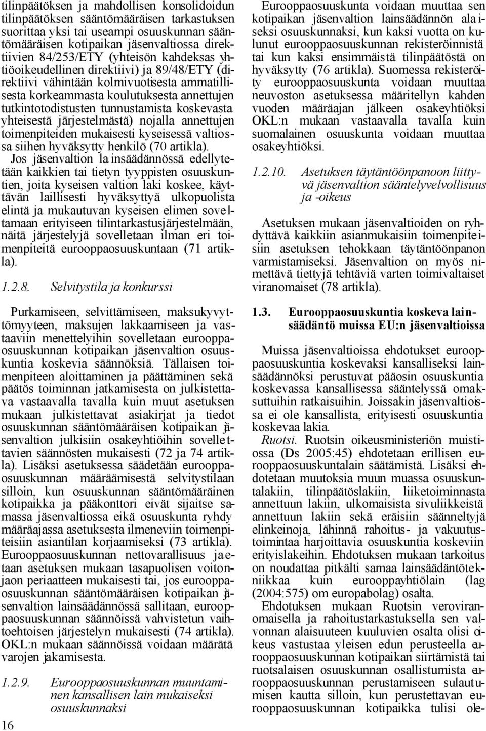 yhteisestä järjestelmästä) nojalla annettujen toimenpiteiden mukaisesti kyseisessä valtiossa siihen hyväksytty henkilö (70 artikla).