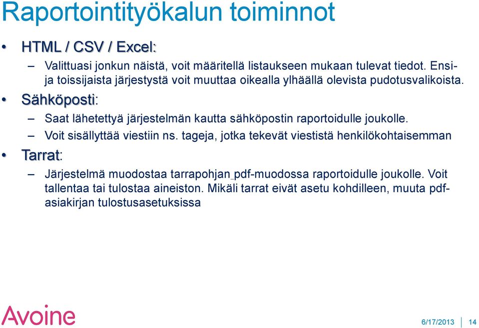 Sähköposti: Saat lähetettyä järjestelmän kautta sähköpostin raportoidulle joukolle. Voit sisällyttää viestiin ns.