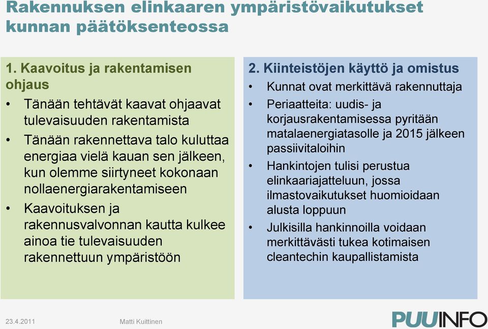 kokonaan nollaenergiarakentamiseen Kaavoituksen ja rakennusvalvonnan kautta kulkee ainoa tie tulevaisuuden rakennettuun ympäristöön 2.