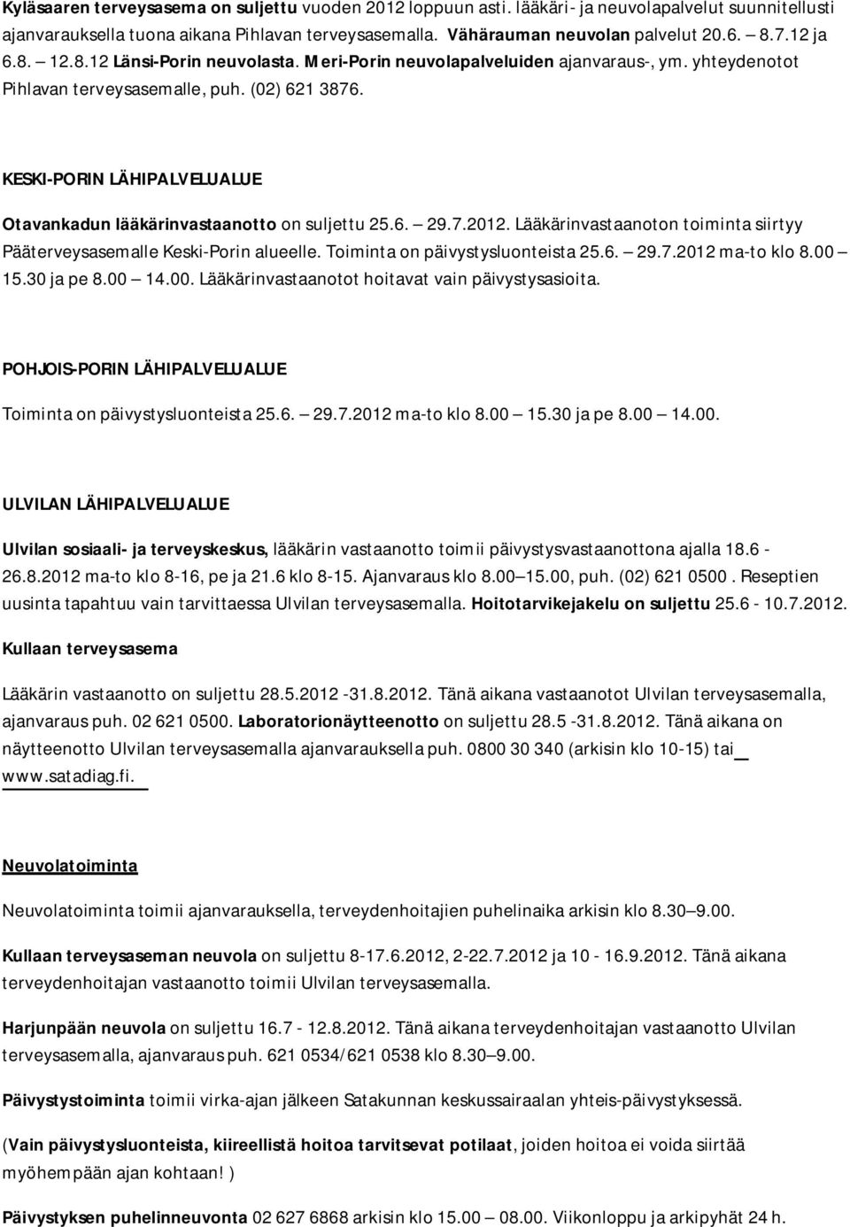 KESKI-PORIN LÄHIPALVELUALUE Otavankadun lääkärinvastaanotto on suljettu 25.6. 29.7.2012. Lääkärinvastaanoton toiminta siirtyy Pääterveysasemalle Keski-Porin alueelle.