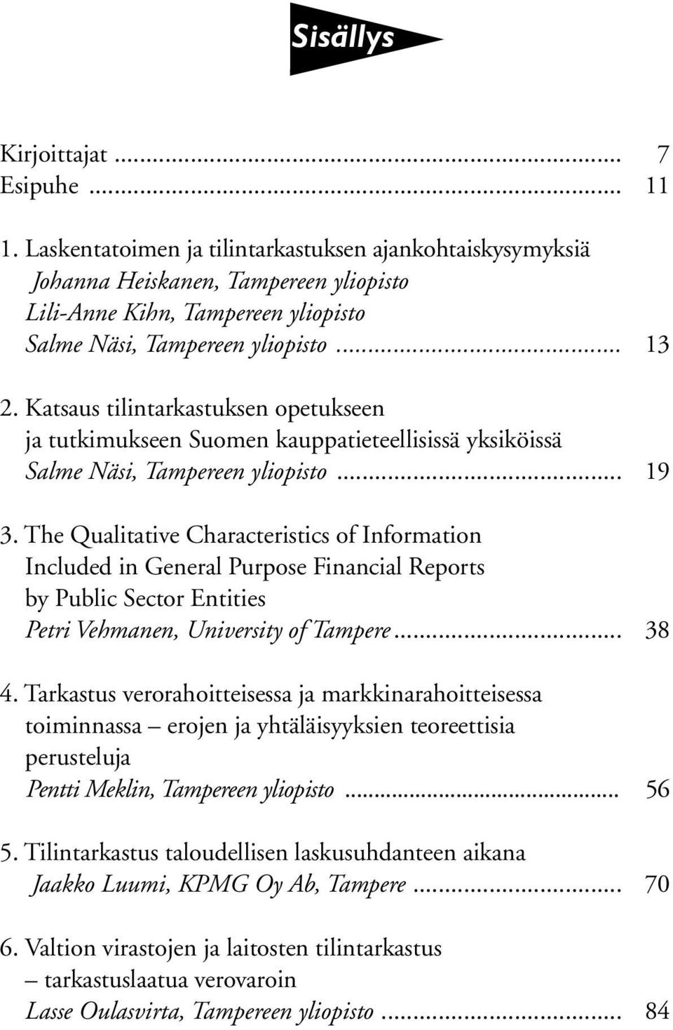 Katsaus tilintarkastuksen opetukseen ja tutkimukseen Suomen kauppatieteellisissä yksiköissä Salme Näsi, Tampereen yliopisto... 19 3.