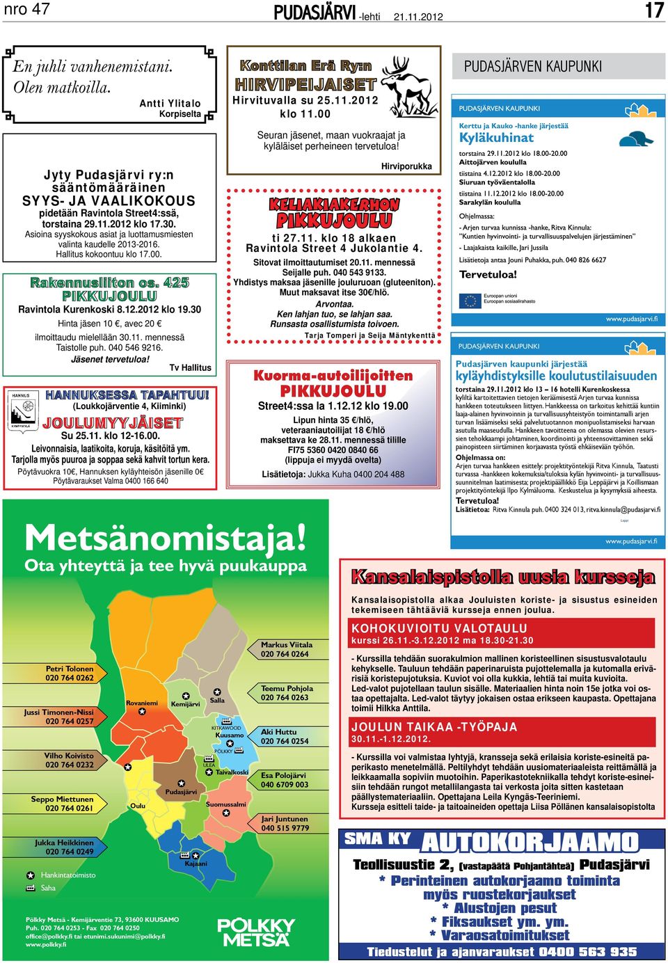 2012 klo 17.30. Asioina syyskokous asiat ja luottamusmiesten valinta kaudelle 2013-2016. Hallitus kokoontuu klo 17.00. Rakennusliiton os. 425 Pikkujoulu Ravintola Kurenkoski 8.12.2012 klo 19.