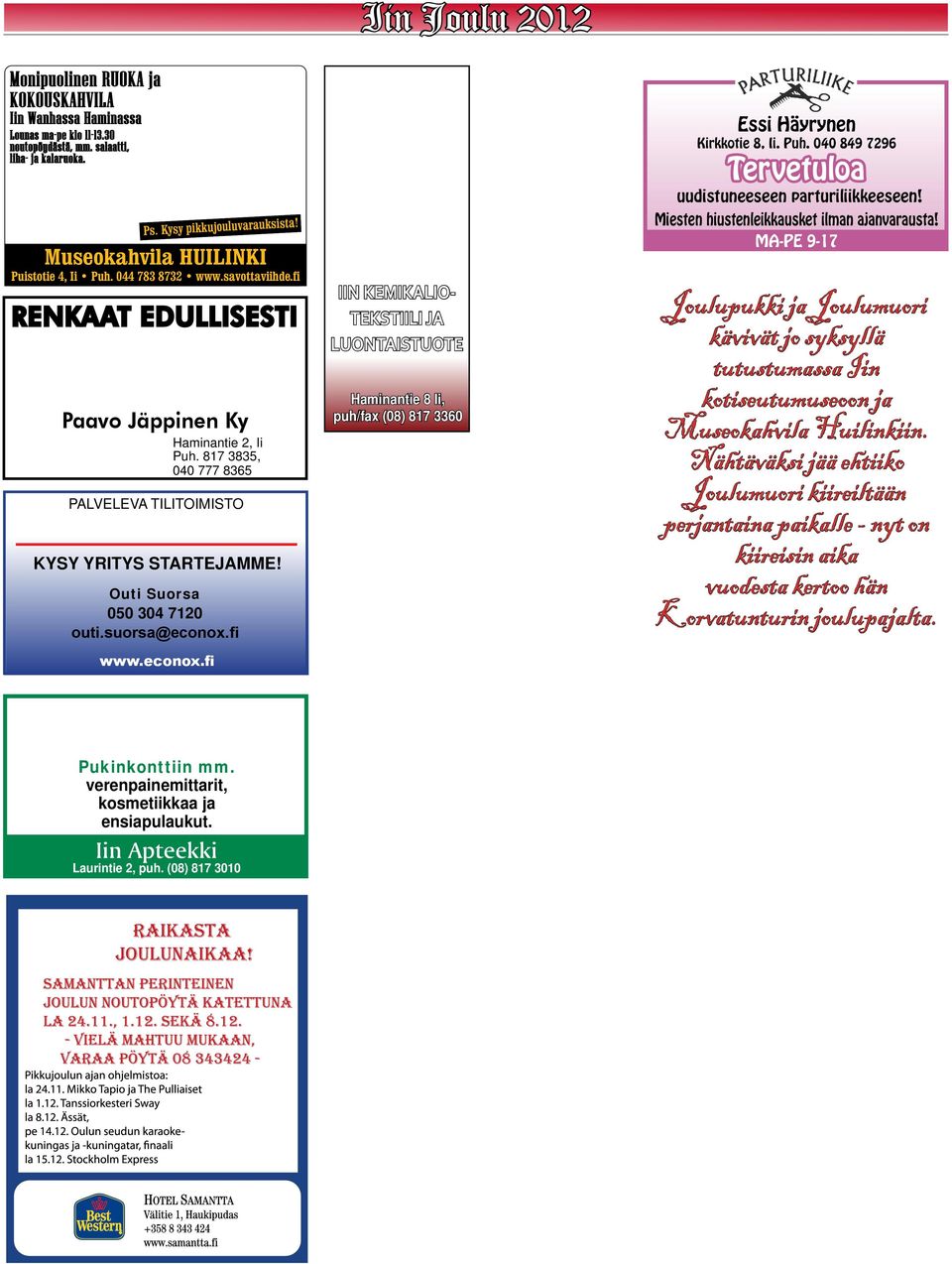 fi RENKAAT EDULLISESTI Paavo Jäppinen Ky Haminantie 2, Ii Puh. 817 3835, 040 777 8365 PALVELEVA TILITOIMISTO KYSY YRITYS STARTEJAMME! Outi Suorsa 050 304 7120 outi.suorsa@econox.