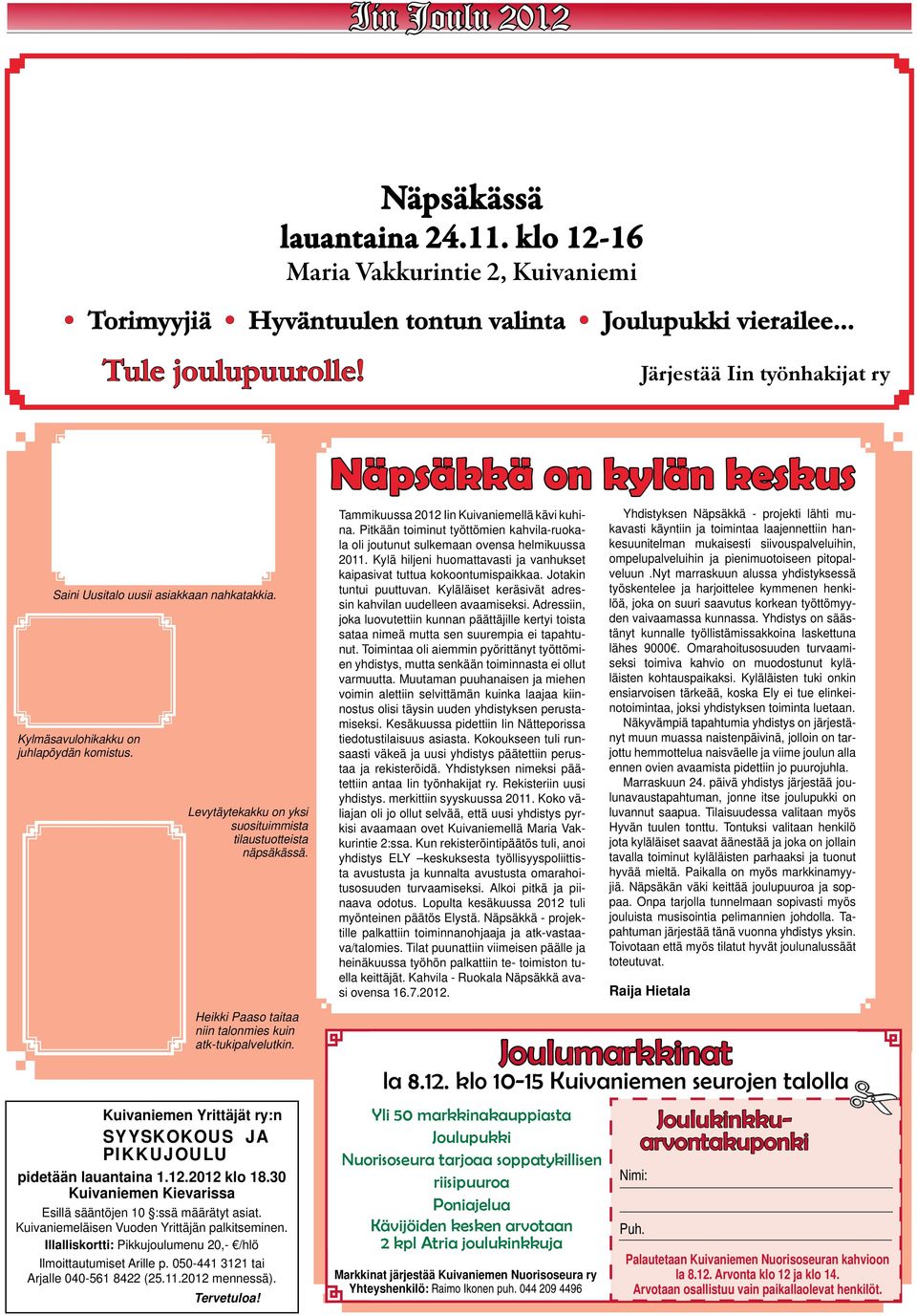 Heikki Paaso taitaa niin talonmies kuin atk-tukipalvelutkin. Kuivaniemen Yrittäjät ry:n SYYSKOKOUS JA PIKKUJOULU pidetään lauantaina 1.12.2012 klo 18.