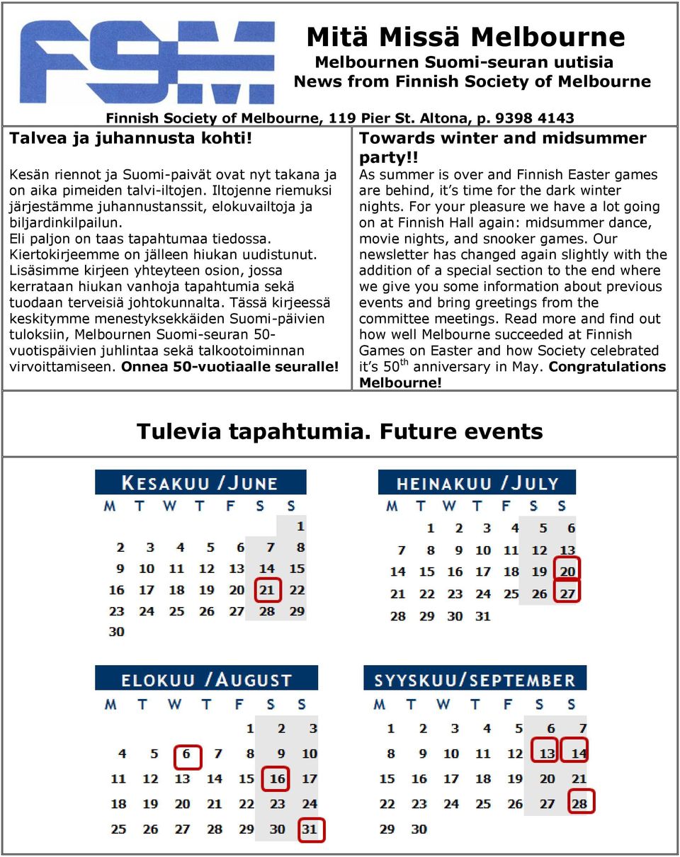 Eli paljon on taas tapahtumaa tiedossa. Kiertokirjeemme on jälleen hiukan uudistunut. Lisäsimme kirjeen yhteyteen osion, jossa kerrataan hiukan vanhoja tapahtumia sekä tuodaan terveisiä johtokunnalta.