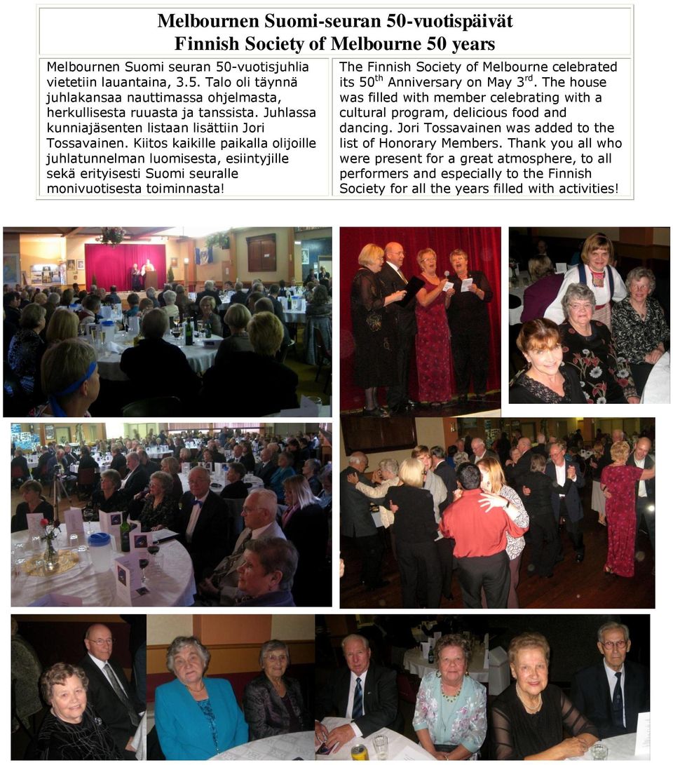 The Finnish Society of Melbourne celebrated its 50 th Anniversary on May 3 rd. The house was filled with member celebrating with a cultural program, delicious food and dancing.