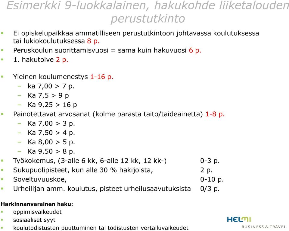 Ka 7,5 > 9 p Ka 9,25 > 16 p Painotettavat arvosanat (kolme parasta taito/taideainetta) 1-8 p. Ka 7,00 > 3 p. Ka 7,50 > 4 p. Ka 8,00 > 5 p. Ka 9,50 > 8 p.