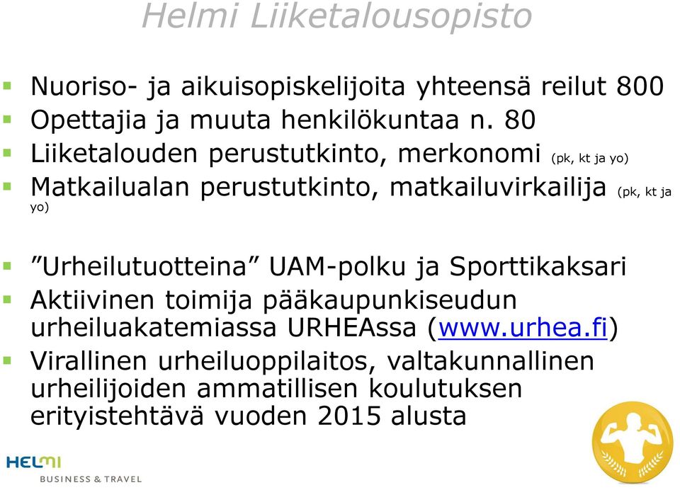 Urheilutuotteina UAM-polku ja Sporttikaksari Aktiivinen toimija pääkaupunkiseudun urheiluakatemiassa URHEAssa (www.