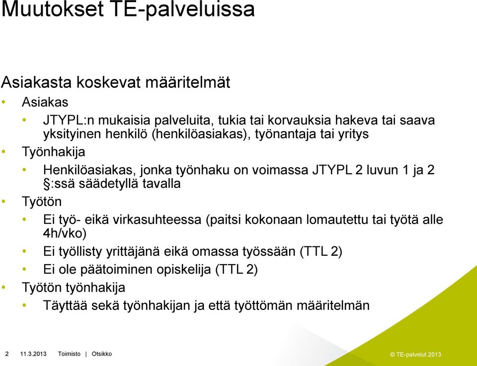:ssä säädetyllä tavalla Työtön Ei työ- eikä virkasuhteessa (paitsi kokonaan lomautettu tai työtä alle 4h/vko) Ei työllisty yrittäjänä