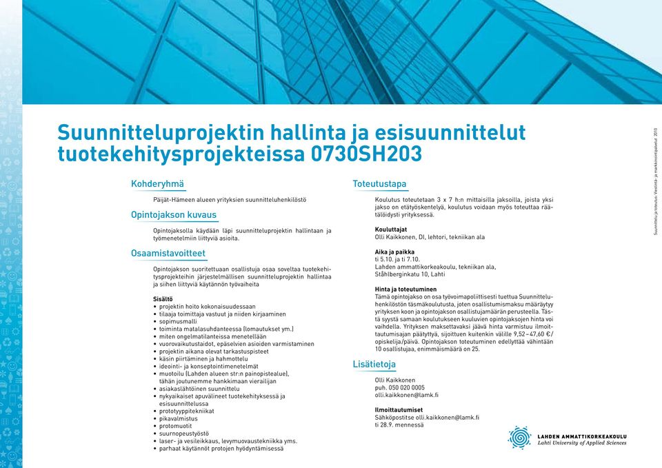 Opintojakson suoritettuaan osallistuja osaa soveltaa tuotekehitysprojekteihin järjestelmällisen suunnitteluprojektin hallintaa ja siihen liittyviä käytännön työvaiheita projektin hoito