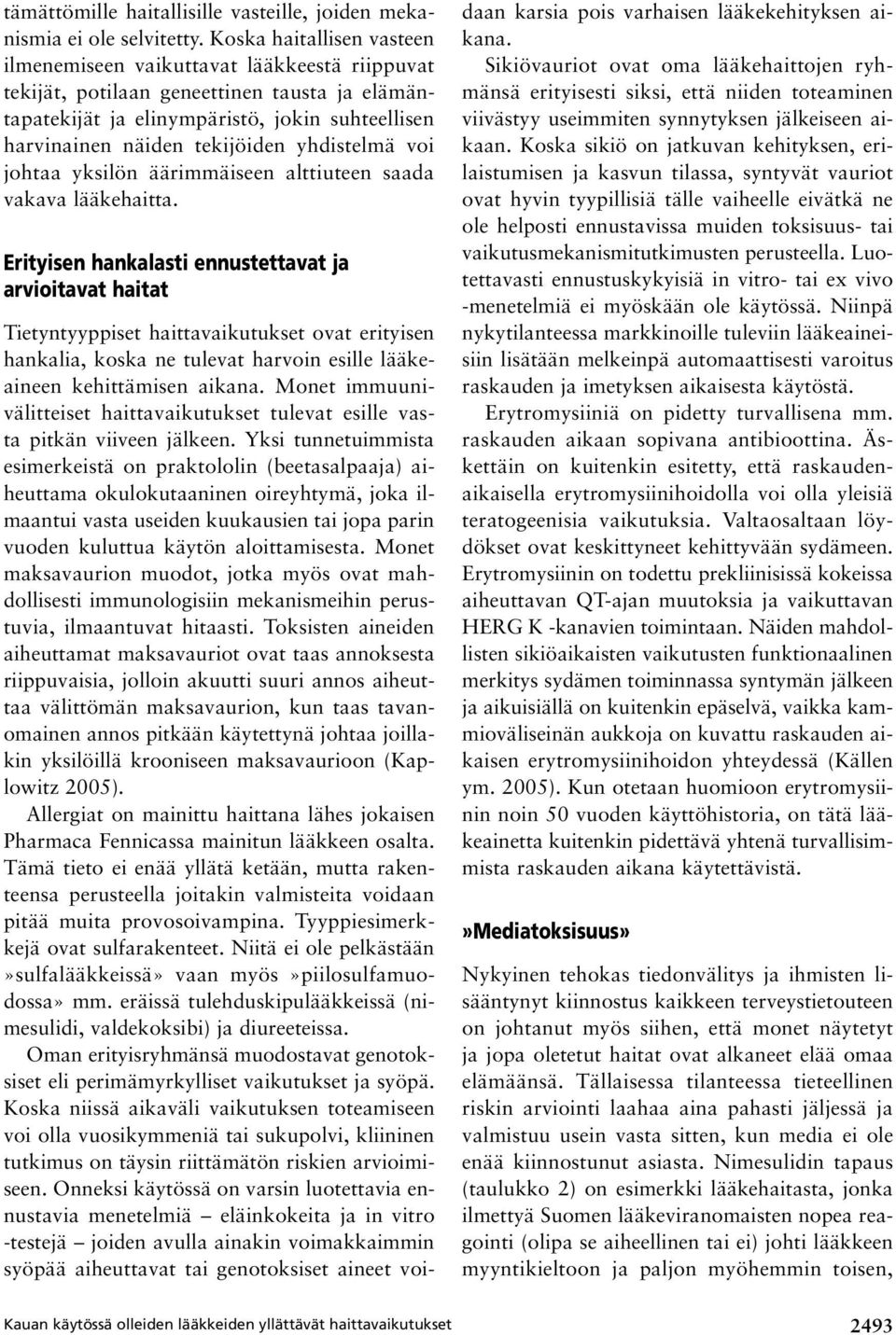 yhdistelmä voi johtaa yksilön äärimmäiseen alttiuteen saada vakava lääkehaitta.