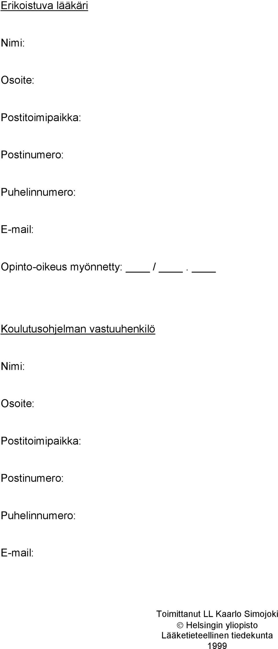 Koulutusohjelman vastuuhenkilö Nimi: Osoite: Postitoimipaikka: