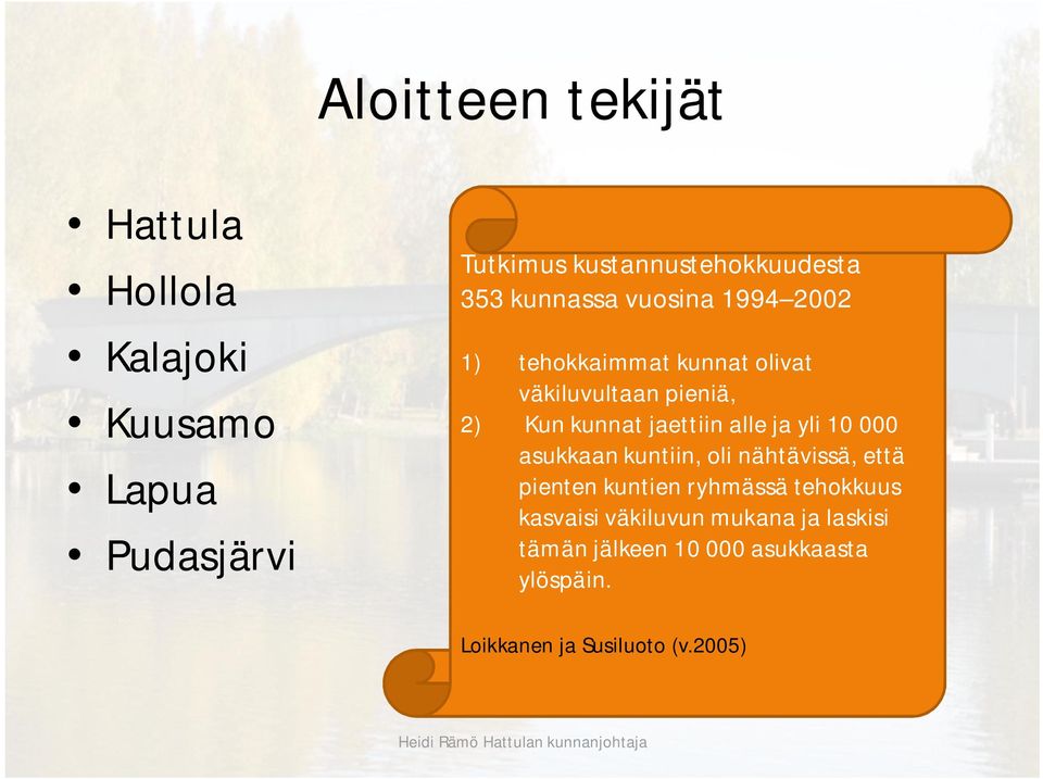 jaettiin alle ja yli 10 000 asukkaan kuntiin, oli nähtävissä, että pienten kuntien ryhmässä tehokkuus