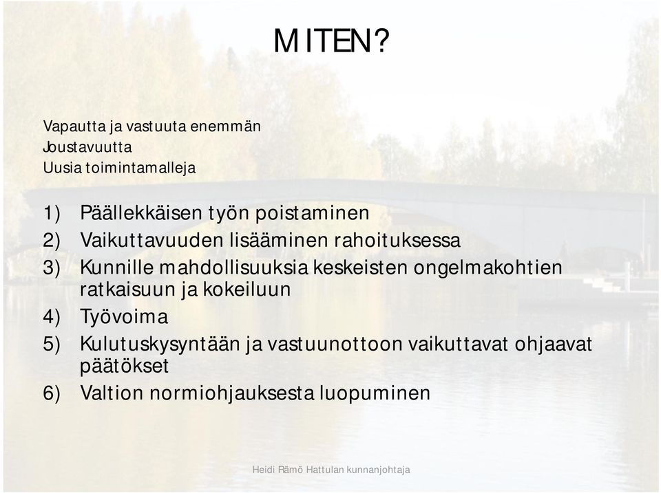 poistaminen 2) Vaikuttavuuden lisääminen rahoituksessa 3) Kunnille mahdollisuuksia