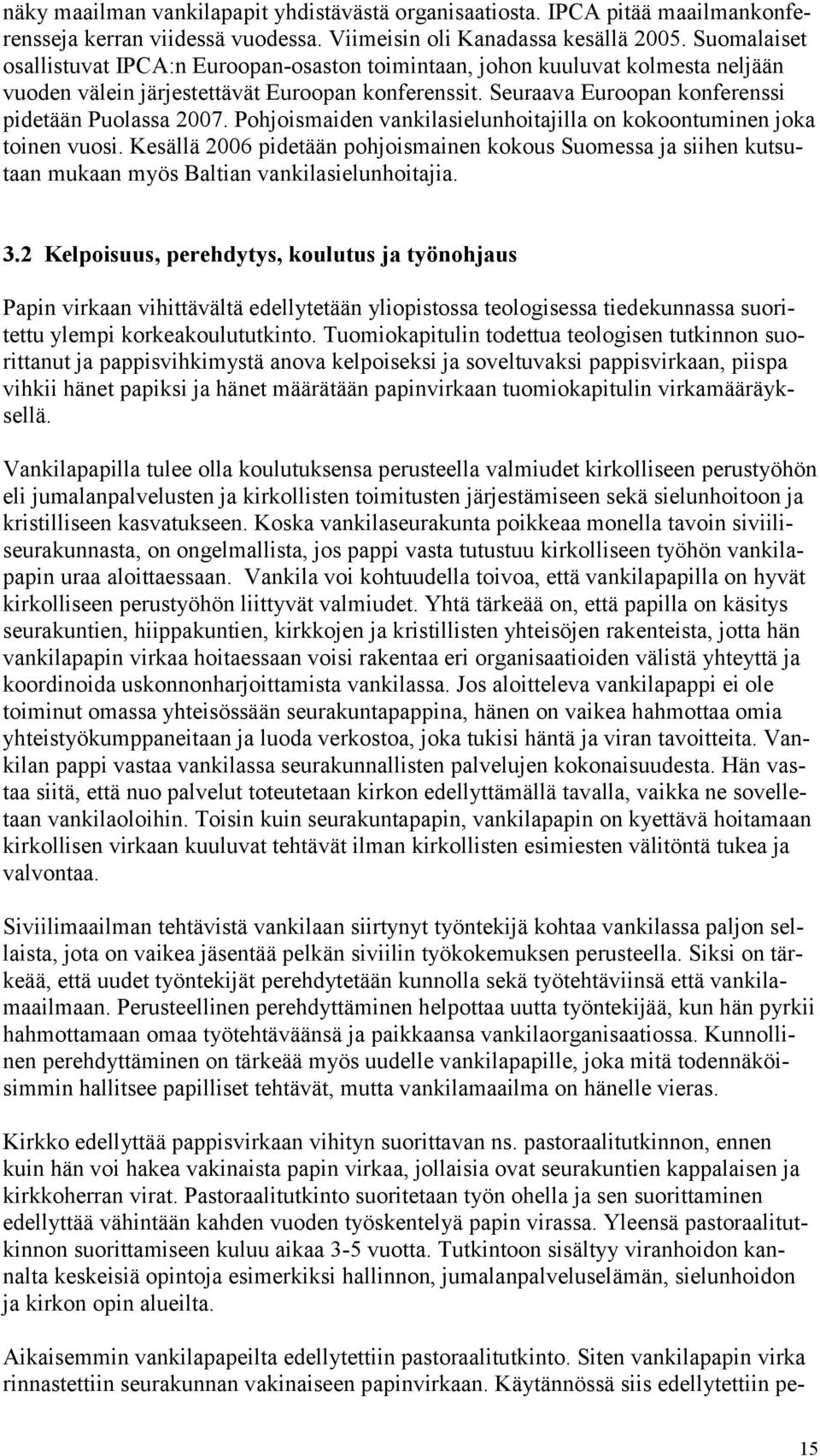 Pohjoismaiden vankilasielunhoitajilla on kokoontuminen joka toinen vuosi. Kesällä 2006 pidetään pohjoismainen kokous Suomessa ja siihen kutsutaan mukaan myös Baltian vankilasielunhoitajia. 3.