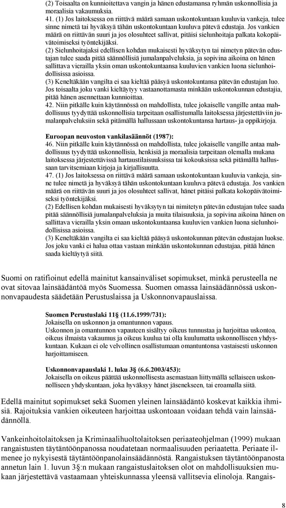 Jos vankien määrä on riittävän suuri ja jos olosuhteet sallivat, pitäisi sielunhoitaja palkata kokopäivätoimiseksi työntekijäksi.