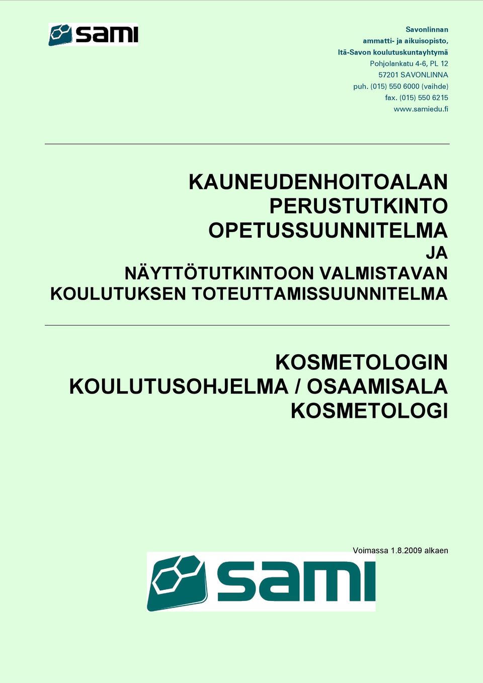 fi KAUNEUDENHOITOALAN PERUSTUTKINTO OPETUSSUUNNITELMA JA NÄYTTÖTUTKINTOON VALMISTAVAN