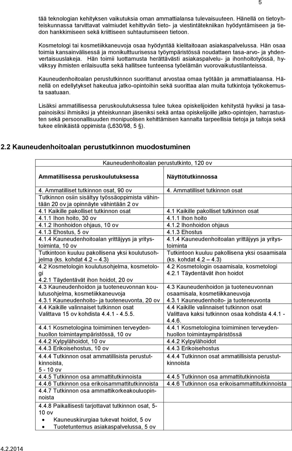 Kosmetologi tai kosmetiikkaneuvoja osaa hyödyntää kielitaitoaan asiakaspalvelussa.