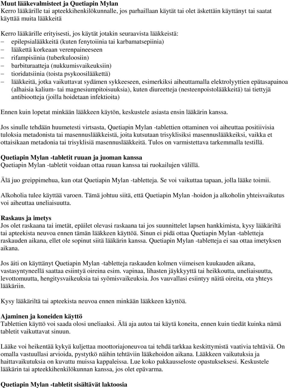 (nukkumisvaikeuksiin) tioridatsiinia (toista psykoosilääkettä) lääkkeitä, jotka vaikuttavat sydämen sykkeeseen, esimerkiksi aiheuttamalla elektrolyyttien epätasapainoa (alhaisia kalium- tai