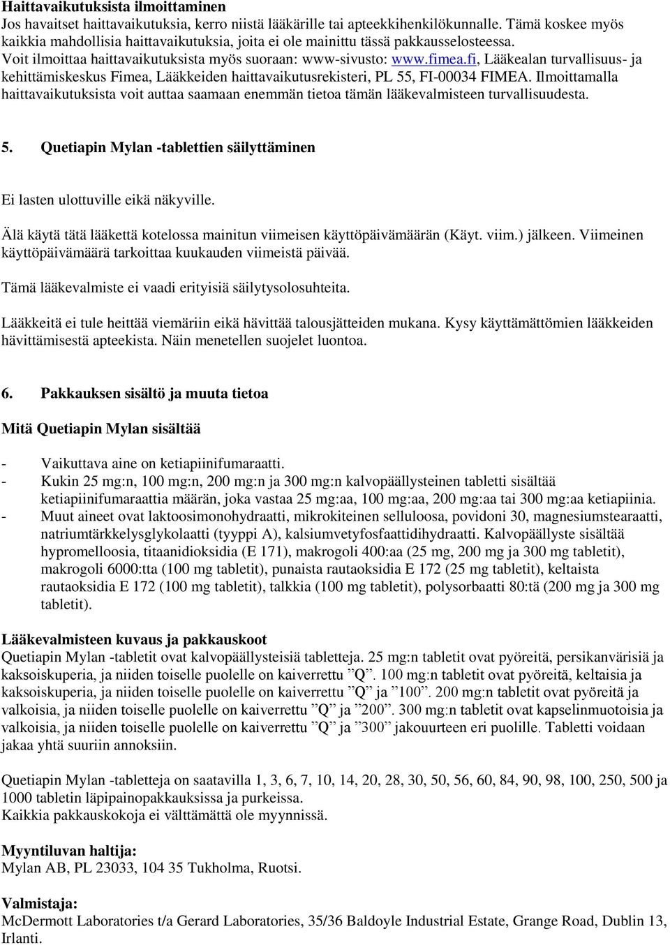 fi, Lääkealan turvallisuus- ja kehittämiskeskus Fimea, Lääkkeiden haittavaikutusrekisteri, PL 55, FI-00034 FIMEA.