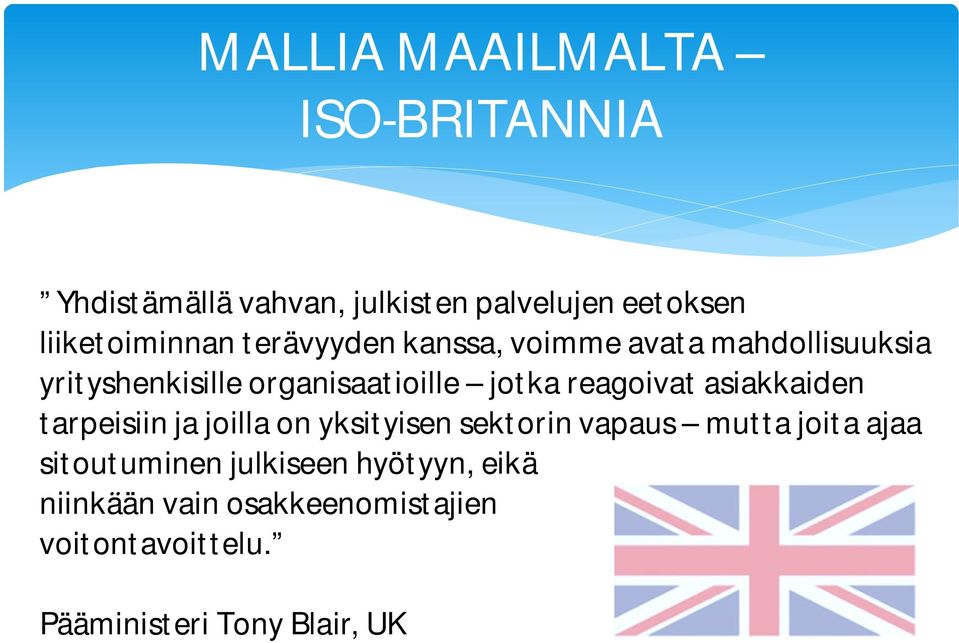 asiakkaiden tarpeisiin ja joilla on yksityisen sektorin vapaus mutta joita ajaa sitoutuminen