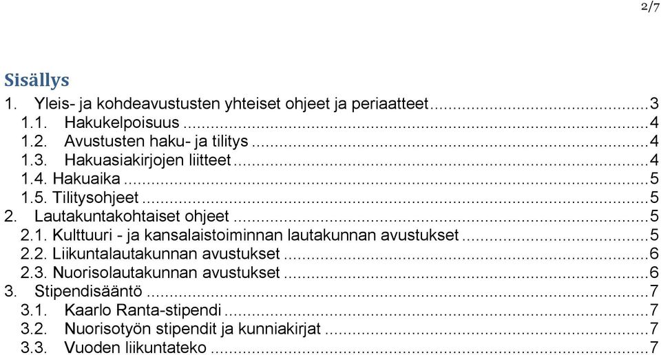 .. 5 2.2. Liikuntalautakunnan avustukset... 6 2.3. Nuorisolautakunnan avustukset... 6 3. Stipendisääntö... 7 3.1.