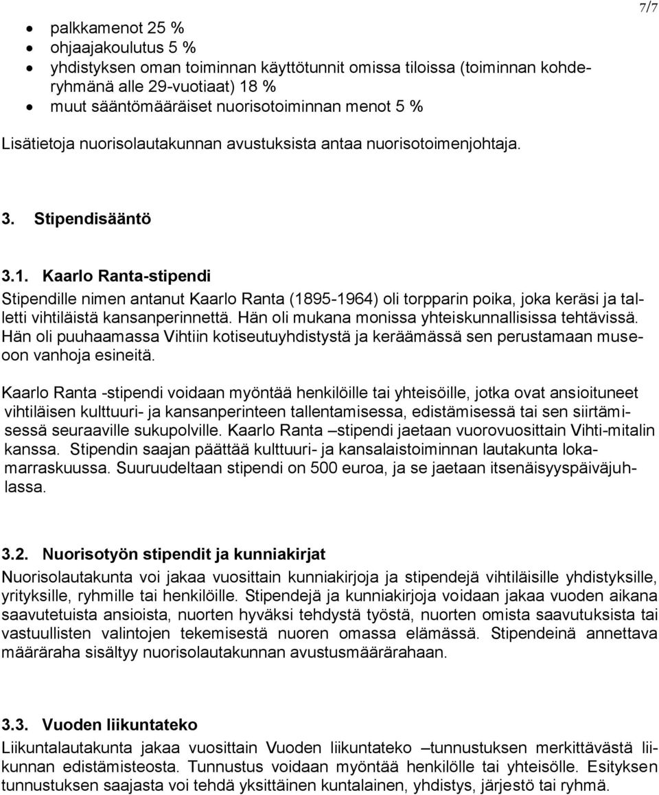 Kaarlo Ranta-stipendi Stipendille nimen antanut Kaarlo Ranta (1895-1964) oli torpparin poika, joka keräsi ja talletti vihtiläistä kansanperinnettä.