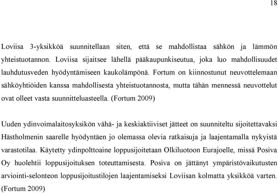 Fortum on kiinnostunut neuvottelemaan sähköyhtiöiden kanssa mahdollisesta yhteistuotannosta, mutta tähän mennessä neuvottelut ovat olleet vasta suunnitteluasteella.