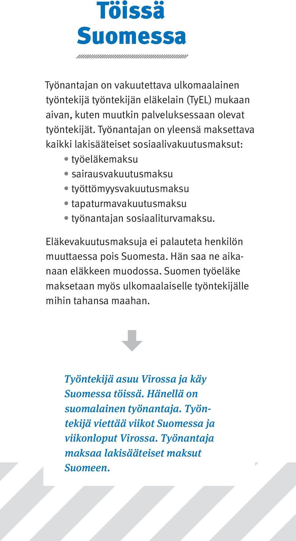 sosiaaliturvamaksu. Eläkevakuutusmaksuja ei palauteta henkilön muuttaessa pois Suomesta. Hän saa ne aikanaan eläkkeen muodossa.